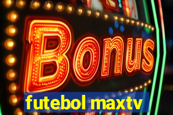 futebol maxtv